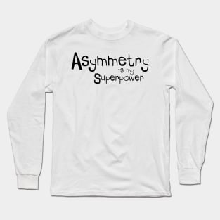 Asymmetry is my Superpower Long Sleeve T-Shirt